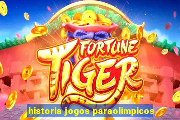 historia jogos paraolimpicos